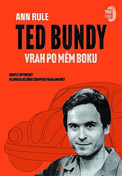 Ted Bundy, vrah po mém boku - Ann Rule - Helena Hartlova